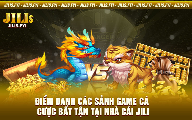 Điểm danh các sảnh game cá cược bất tận tại nhà cái JILI